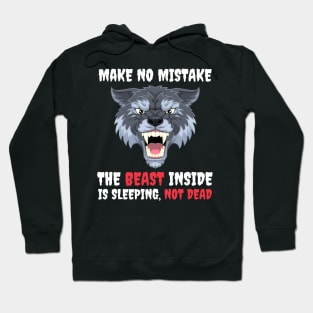 Make No Mistake The Beast Inside Is Sleeping Not Dead Hoodie